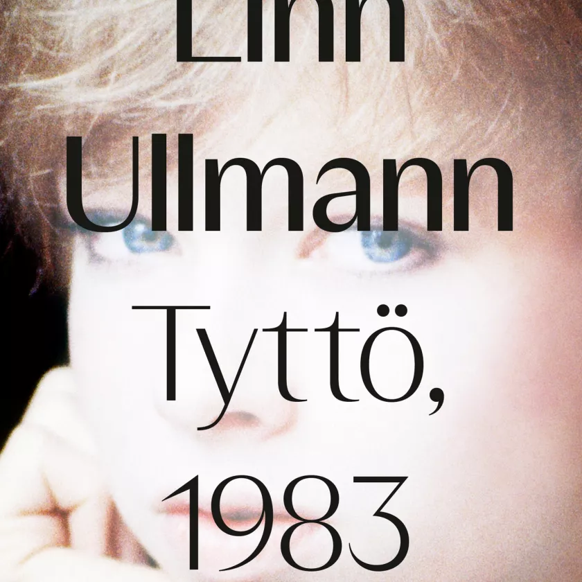 Syksyn 2023 kirjat: Linn Ullmann: Tyttö, 1983, suom. Jonna Joskitt-Pöyry (Like)